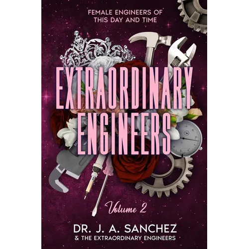 Extraordinary Engineers: Female Engineers of This Day and Time: Volume 2
