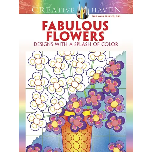 Creative Haven Fabulous Flowers: Designs with a Splash of Color