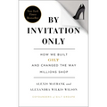 By Invitation Only: How We Built Gilt and Changed the Way Millions Shop
