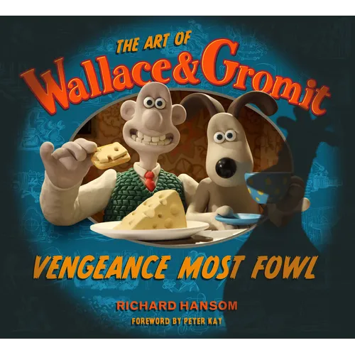 The Art of Wallace & Gromit: Vengeance Most Fowl