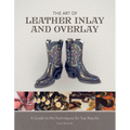 The Art of Leather Inlay and Overlay: A Guide to the Techniques for Top Results