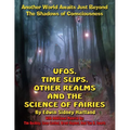 UFOs, Time Slips, Other Realms, And The Science Of Fairies: Another World Awaits Just Beyond The Shadows Of Consciousness
