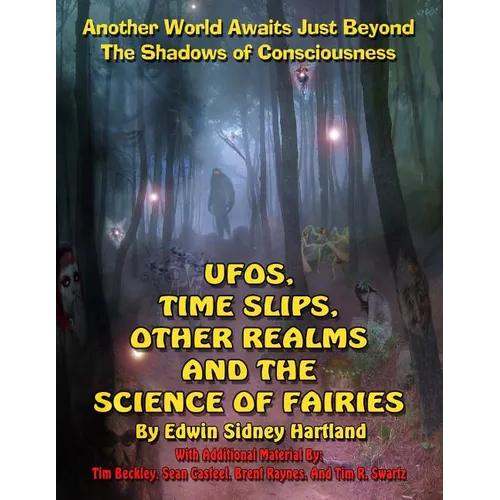 UFOs, Time Slips, Other Realms, And The Science Of Fairies: Another World Awaits Just Beyond The Shadows Of Consciousness