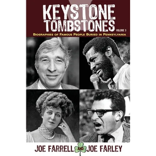Keystone Tombstones - Volume 3: Biographies of Famous People Buried in Pennsylvania