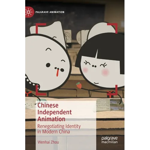 Chinese Independent Animation: Renegotiating Identity in Modern China