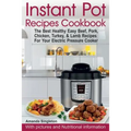 Instant Pot Recipes Cookbook: The Best Healthy Easy Beef, Pork, Chicken, Turkey, & Lamb Recipes For Your Electric Pressure Cooker