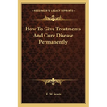 How To Give Treatments And Cure Disease Permanently