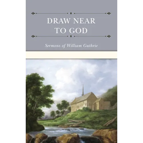 Draw Near to God: Sermons of William Guthrie