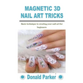 Magnetic 3D Nail Art Tricks: Basic technique to creating your nail art for beginners