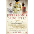 Jefferson's Daughters: Three Sisters, White and Black, in a Young America