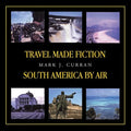 Travel Made Fiction - South America by Air
