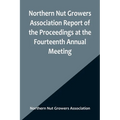 Northern Nut Growers Association Report of the Proceedings at the Fourteenth Annual Meeting; Washington D.C. September 26, 27 and 28 1923