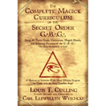 The Complete Magick Curriculum of the Secret Order G.B.G.: Being the Entire Study, Curriculum, Magick Rituals, and Initiatory Practices of the G.B.G (