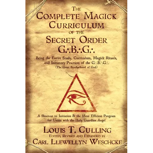 The Complete Magick Curriculum of the Secret Order G.B.G.: Being the Entire Study, Curriculum, Magick Rituals, and Initiatory Practices of the G.B.G (