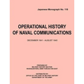 Operational History of Naval Communications December 1941 - August 1945 (Japanese Mongraph, Number 118)