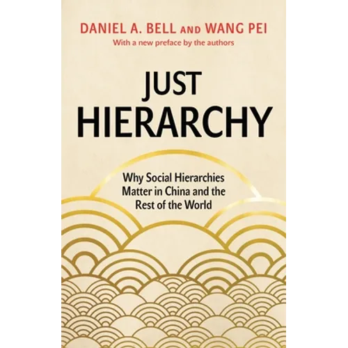 Just Hierarchy: Why Social Hierarchies Matter in China and the Rest of the World