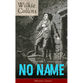 No Name (Mystery Classic): From the Prolific English Writer, Best Known for the Woman in White, Armadale, the Moonstone, the Dead Secret, Man and Wife