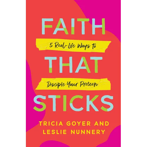 Faith That Sticks: 5 Real-Life Ways to Disciple Your Preteen