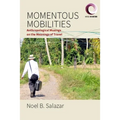 Momentous Mobilities: Anthropological Musings on the Meanings of Travel
