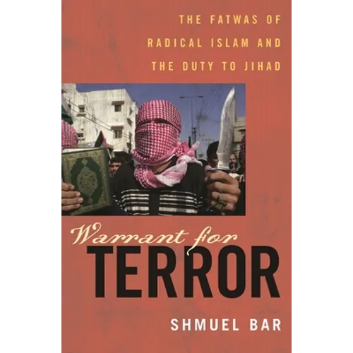 Warrant for Terror: Fatwas of Radical Islam and the Duty to Jihad