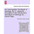 An Intermediate Text-Book of Geology. by C. Lapworth ... Founded on the Introductory Text-Book of Geology by ... David Page.