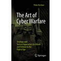 The Art of Cyber Warfare: Strategic and Tactical Approaches for Attack and Defense in the Digital Age