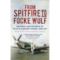 From Spitfire to Focke Wulf: The Diary and Log Book of Pilot H. Leonard Thorne, 1940-45