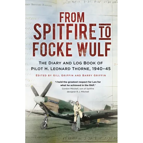 From Spitfire to Focke Wulf: The Diary and Log Book of Pilot H. Leonard Thorne, 1940-45