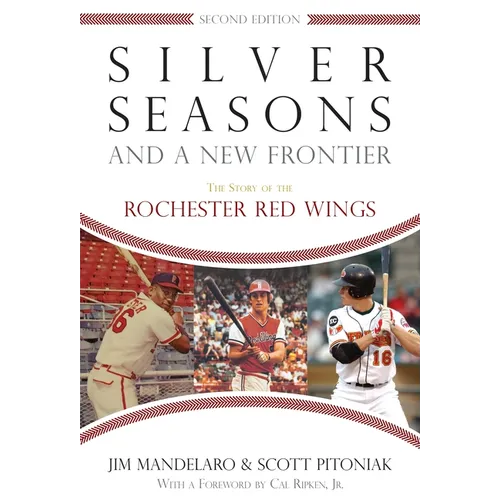 Silver Seasons and a New Frontier: The Story of the Rochester Red Wings, Second Edition