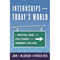 Internships for Today's World: A Practical Guide for High Schools and Community Colleges