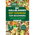 No Gallbladder Diet Cookbook for Beginners: The Complete Guide to Flavorful and Nourishing Recipes To Balance Your Metabolism After Gallbladder Remova