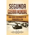 Segunda Guerra Mundial: Una guía fascinante de principio a fin