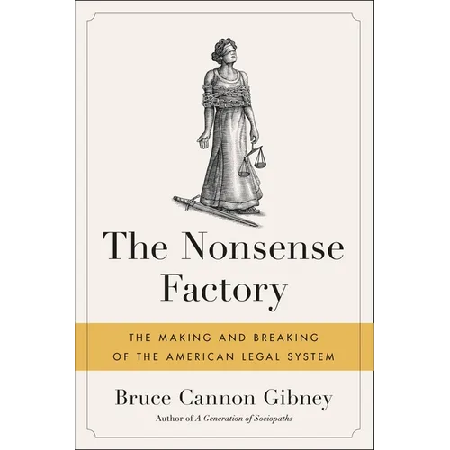 The Nonsense Factory: The Making and Breaking of the American Legal System