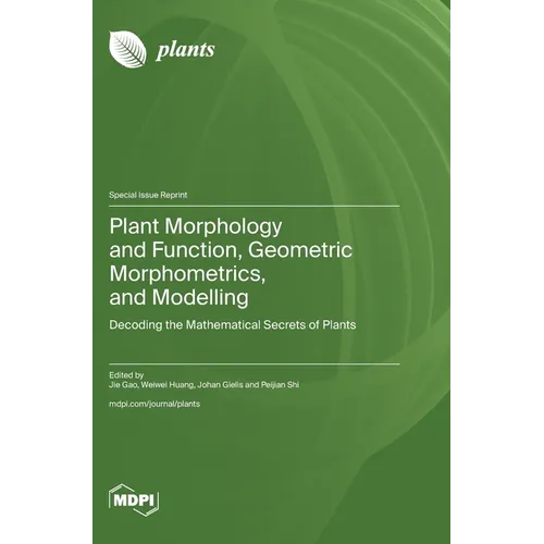 Plant Morphology and Function, Geometric Morphometrics, and Modelling: Decoding the Mathematical Secrets of Plants - Hardcover