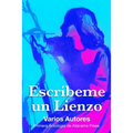 Escribeme un Lienzo: Primera antologia de Atacama Press