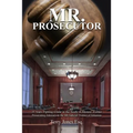 Mr. Prosecutor: 25 Years Fighting Crime in the South: A Memoir: Former Prosecuting Attorney in the 4th Judicial District of Arkansas