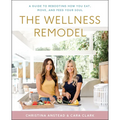 The Wellness Remodel: A Guide to Rebooting How You Eat, Move, and Feed Your Soul