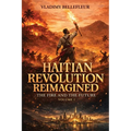 Haitian Revolution Reimagined, The Fire and the Future