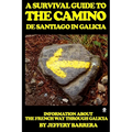 A Survival Guide to the Camino de Santiago in Galicia: Information about the French Way through Galicia
