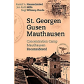 St. Georgen - Gusen - Mauthausen: Concentration Camp Mauthausen Reconsidered
