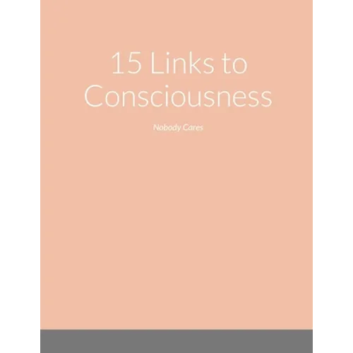 15 Links to Consciousness: Nobody Cares