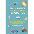 Transform Your Travel Business: Unlock The Secrets To Explosive Growth And Sales With Marketing, Mindset, And Motivation
