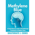 MethyleneBlue: A Comprehensive Guide to Breakthrough Treatments for Modern Times