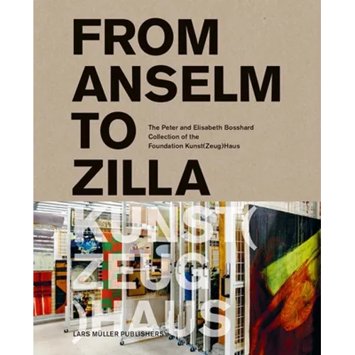 From Anselm to Zilla: The Peter and Elisabeth Bosshard Collection of the Stiftung Kunst(zeug)Haus