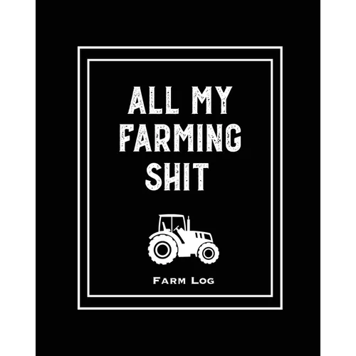 Farm Log: Farmers Record Keeping Book, Livestock Inventory Pages Logbook, Income & Expense Ledger, Equipment Maintenance & Repair Organizer, Farming J