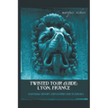 Twisted Tour Guide: Lyon, France