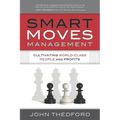 Smart Moves Management: Cultivating World-Class People and Profits