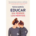Educar Sin Perder Los Nervios/ Educate Without Losing Your Nerves