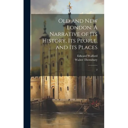 Old and new London: A Narrative of its History, its People, and its Places: 2