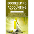 Bookkeeping and Accounting for Beginners: 2 Books in 1: The Definitive Guide to Learn How to Organize and Grow your Small Business for 2020 Step-by-St